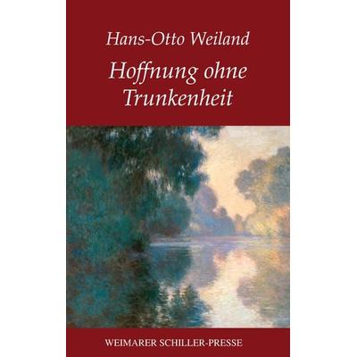 Hoffnung ohne Trunkenheit, Taschenbuch von Hans-Otto Weiland, Frankfurter Literaturverlag, 978-3-8372-2722-2
