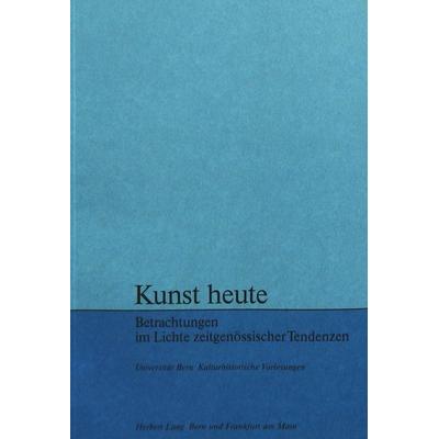 Kunst heute, Taschenbuch von , Peter Lang AG, Internationaler Verlag der Wissenschaften, 978-3-261-01317-0
