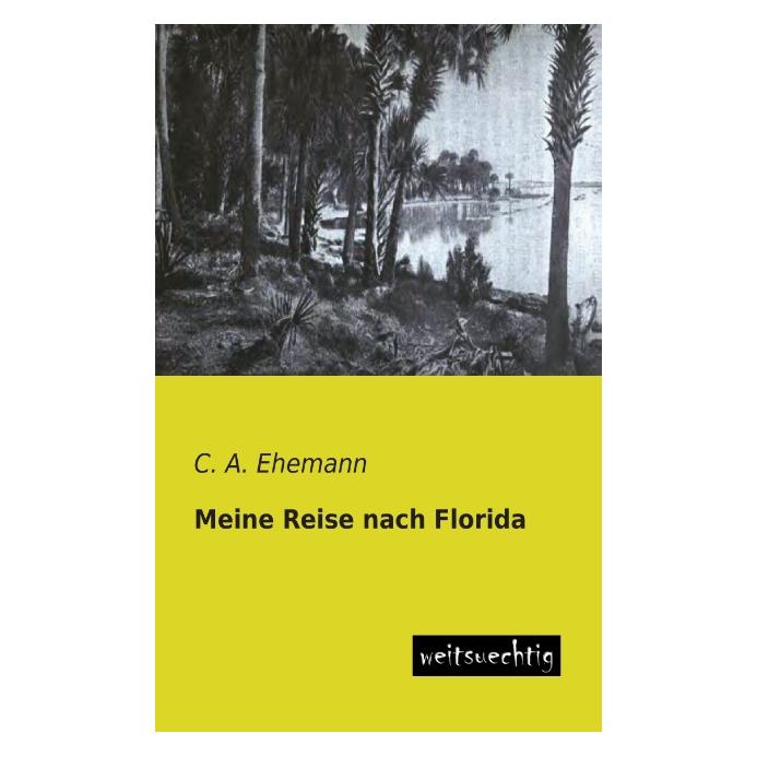 weitsuechtig Meine Reise nach Florida (Deutsch, Softcover, C A Ehemann) (55523457)
