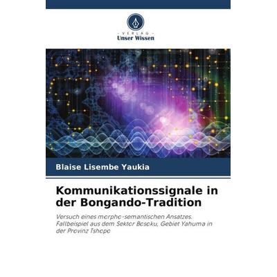 Kommunikationssignale in der Bongando-Tradition, Taschenbuch von Blaise Lisembe Yaukia, Verlag Unser Wissen, 978-620-5-14463-3