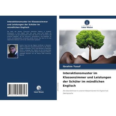 Interaktionsmuster im Klassenzimmer und Leistungen der Schüler im mündlichen Englisch, Taschenbuch von Ibrahim Yusuf, Verlag Unser Wissen,