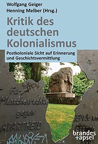 Wolfgang Geiger - Kritik des deutschen Kolonialismus: Postkoloniale Sicht auf Erinnerung und Geschichtsvermittlung - Preis vom 01.10.2026 17:08:56 h