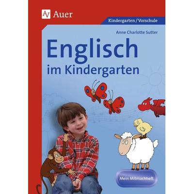 Englisch im Kindergarten, Geheftet von Anne Charlotte Sutter, Auer Verlag in der AAP Lehrerwelt GmbH, 978-3-403-06575-3