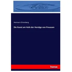 Die Kunst am Hofe der Herzöge von Preussen, Fachbücher von Hermann Ehrenberg