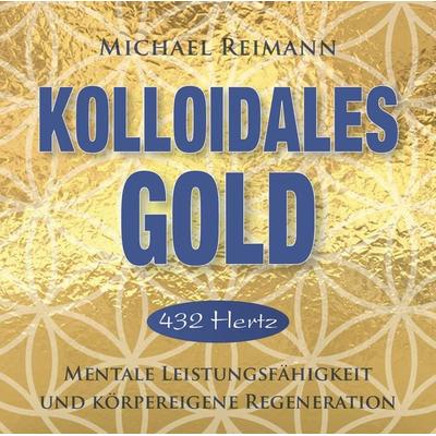Kolloidales Gold [432 Hertz] - Michael Reimann, CD, 9783954472956