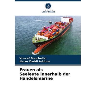 Frauen als Seeleute innerhalb der Handelsmarine, Taschenbuch von Youcef Bouchellal,Nacer Daddi Addoun, Verlag Unser Wissen, 978-620-7-52214-9