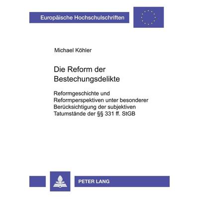 Die Reform der Bestechungsdelikte, Taschenbuch von Michael Köhler, Peter Lang GmbH, Internationaler Verlag der Wissenschaften, 978-3-631-54435-8
