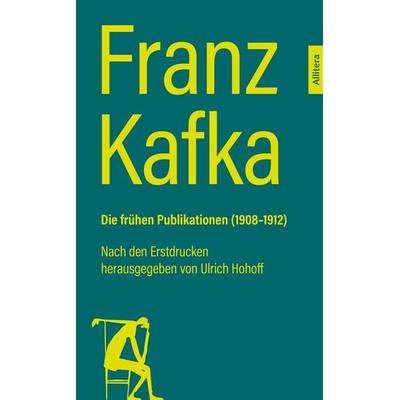 Franz Kafka. Die frühen Publikationen (1908-1912), Taschenbuch von Franz Kafka, Allitera, 978-3-96233-429-1