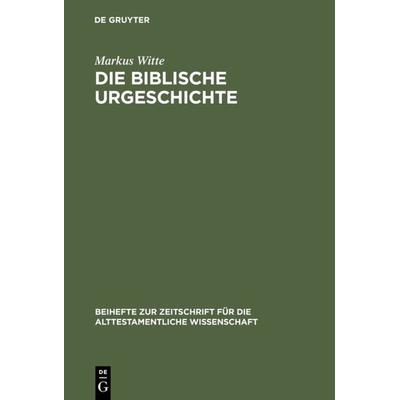 Die biblische Urgeschichte, Gebundene Ausgabe von Markus Witte, De Gruyter, 978-3-11-016209-7