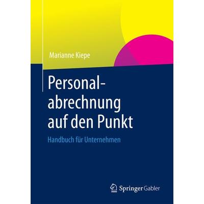 Personalabrechnung auf den Punkt, Taschenbuch von Marianne Kiepe, Springer Fachmedien Wiesbaden GmbH, 978-3-658-00444-6