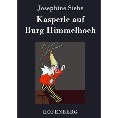 Kasperle auf Burg Himmelhoch, Gebundene Ausgabe von Josephine Siebe, Hofenberg, 978-3-8430-4523-0