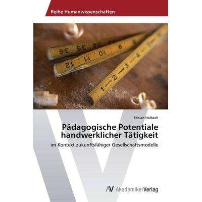 Pädagogische Potentiale handwerklicher Tätigkeit, Taschenbuch von Fabian Halbach, AV Akademikerverlag, 978-3-639-49336-8