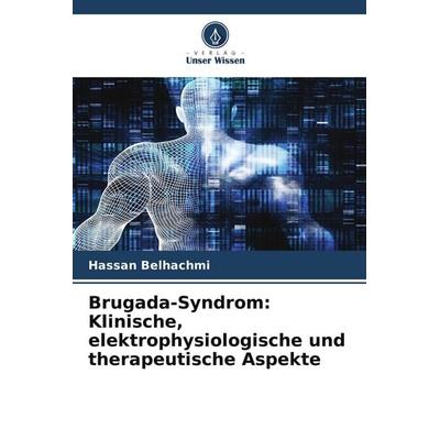 Brugada-Syndrom: Klinische, elektrophysiologische und therapeutische Aspekte, Taschenbuch von Hassan Belhachmi, Verlag Unser Wissen