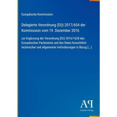 Delegierte Verordnung (EU) 2017/654 der Kommission vom 19. Dezember 2016, Gebundene Ausgabe von Europäische Kommission, Antiphon Verlag,