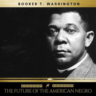 The Future of the American Negro - Booker T. Washington, Audio, 9782291053729