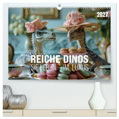 Reiche Dinos. Sie leben – im Luxus. (hochwertiger Premium Wandkalender 2027 DIN A2 quer), Kunstdruck in Hochglanz