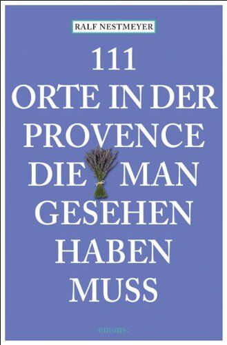 Ralf Nestmeyer - 111 Orte in der Provence die man gesehen haben muss - Preis vom 09.10.2026 07:28:09 h