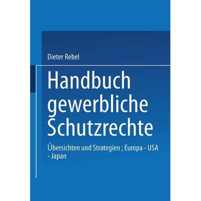 Handbuch Gewerbliche Schutzrechte, Taschenbuch von Dieter Rebel, Betriebswirtschaftlicher Verlag Gabler, 978-3-409-19954-4