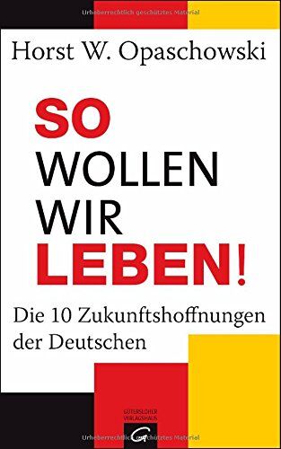 Opaschowski, Horst W - So wollen wir leben!: Die 10 Zukunftshoffnungen der Deutschen - Preis vom 04.10.2026 03:51:26 h