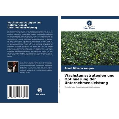 Wachstumsstrategien und Optimierung der Unternehmensleistung, Taschenbuch von Armel Djomou Yangwa, Verlag Unser Wissen, 978-620-4-13662-2