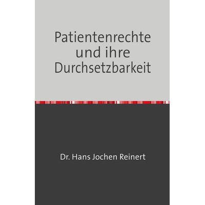 Patientenrechte und ihre Durchsetzbarkeit, Taschenbuch von Hans Jochen Reinert, Epubli, 978-3-565-26716-3
