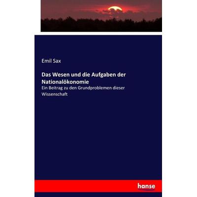 Das Wesen und die Aufgaben der Nationalökonomie, Taschenbuch von Emil Sax, Hansebooks, 978-3-7446-3065-8