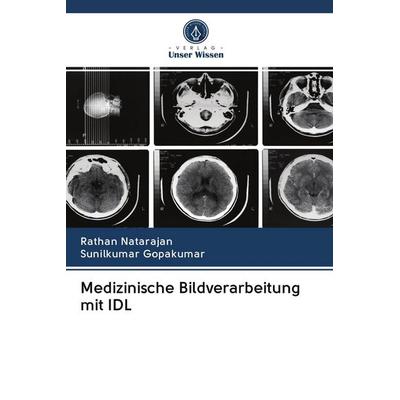 Medizinische Bildverarbeitung mit IDL, Taschenbuch von Rathan Natarajan,Sunilkumar Gopakumar, BoD - Books on Demand, 978-620-2-51100-1