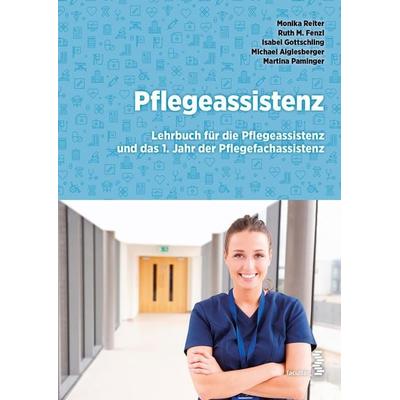 Pflegeassistenz, Taschenbuch von Monika Reiter,Ruth M. Fenzl,Isabel Gottschling,Michael Aiglesberger,Martina Paminger, Facultas, 978-3-7089-2443-4