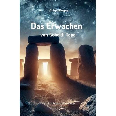 Das Erwachen von Göbekli Tepe, Taschenbuch von Erim Zilayas, Epubli, 978-3-8187-6033-5