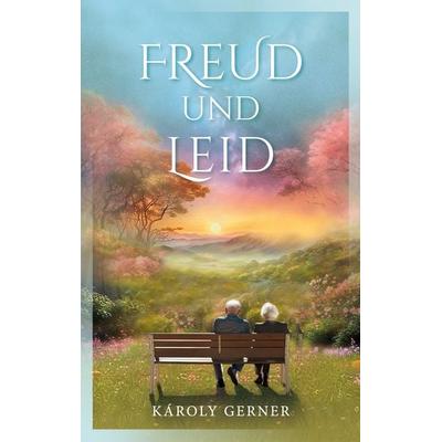 Freud und Leid, Taschenbuch von Károly Gerner, BoD – Books on Demand, 978-3-7597-0867-0