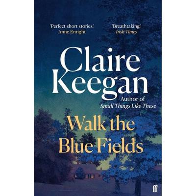 Walk the Blue Fields, Taschenbuch von Claire Keegan, Faber & Faber, 978-0-571-38222-4