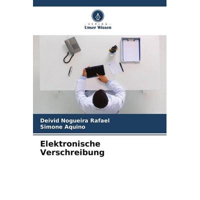 Elektronische Verschreibung, Taschenbuch von Deivid Nogueira Rafael,Simone Aquino, Verlag Unser Wissen, 978-620-7-26435-3