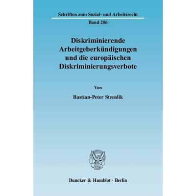 Diskriminierende Arbeitgeberkündigungen und die europäischen Diskriminierungsverbote., Taschenbuch von Bastian-Peter Stenslik, Duncker & Humblot,