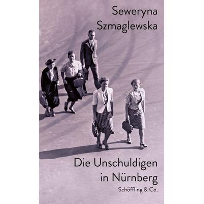Die Unschuldigen in Nürnberg, Gebundene Ausgabe von Seweryna Szmaglewska, Schöffling, 978-3-89561-537-5