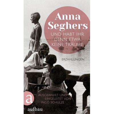 Und habt ihr denn etwa keine Träume, Gebundene Ausgabe von Anna Seghers, Aufbau, 978-3-351-03950-9