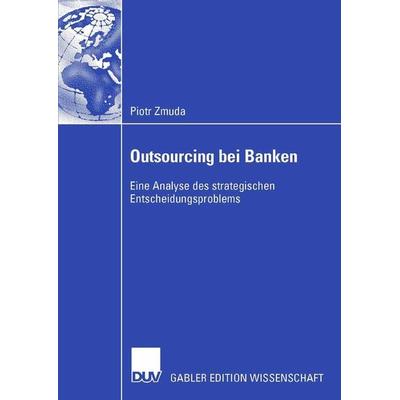 Outsourcing bei Banken, Taschenbuch von Piotr Zmuda, Deutscher Universitätsverlag, 978-3-8350-0320-0