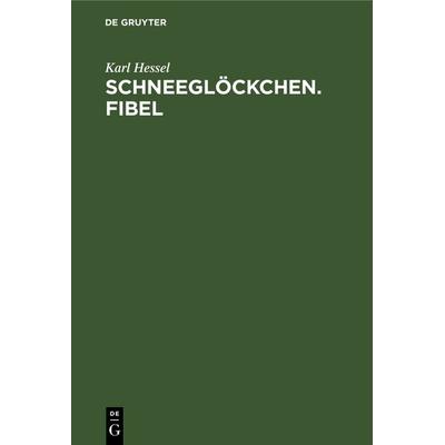 Schneeglöckchen. Fibel, Gebundene Ausgabe von Karl Hessel, De Gruyter, 978-3-11-237437-5