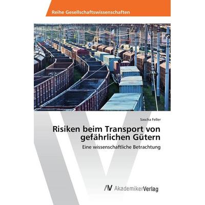 Risiken beim Transport von gefährlichen Gütern, Taschenbuch von Sascha Feller, AV Akademikerverlag, 978-620-2-20434-7