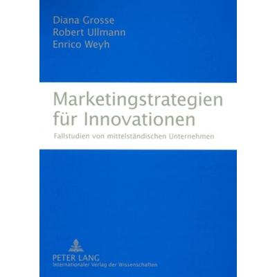 Marketingstrategien für Innovationen, Taschenbuch von Diana Grosse,Robert Ullmann,Enrico Weyh, Peter Lang GmbH, Internationaler Verlag der