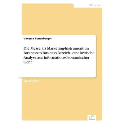 Die Messe als Marketing-Instrument im Business-to-Business-Bereich - eine kritische Analyse aus informationsökonomischer Sicht, Taschenbuch von