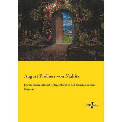 Humoristisch-satirische Planterhiebe in den Revieren unserer Forstzeit, Taschenbuch von August Freiherr Maltitz, Vero Verlag, 978-3-7372-2327-0