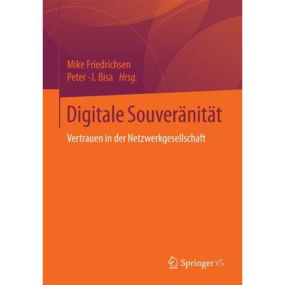 Digitale Souveränität, Taschenbuch von , Springer Fachmedien Wiesbaden GmbH, 978-3-658-07348-0