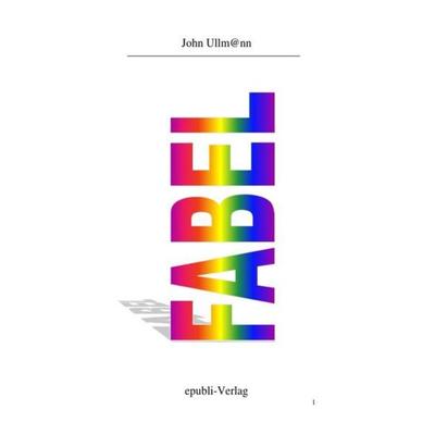 Fabel, Taschenbuch von John Ullmann, Epubli, 978-3-7467-9572-0