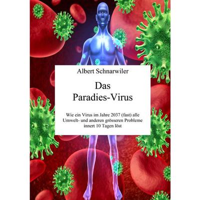 Das Paradies-Virus, Taschenbuch von Albert Schnarwiler, BoD – Books on Demand, 978-3-7322-6257-1