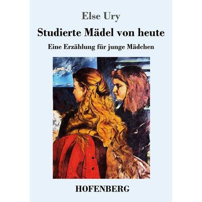Studierte Mädel von heute, Taschenbuch von Else Ury, Hofenberg, 978-3-7437-2958-2