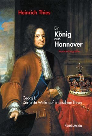Heinrich Thies - Ein König aus Hannover: Georg I. - der erste Welfe auf englischem Thron - Preis vom 14.10.2026 23:07:16 h