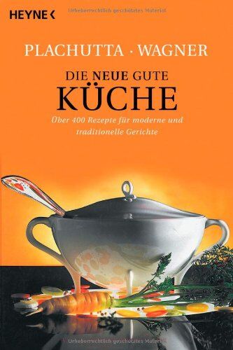 Ewald Plachutta - Die neue gute Küche: 400 Rezepte für moderne und traditionelle Gerichte: Über 400 Rezepte für moderne und traditionelle Gerichte - Preis vom 09.10.2026 07:28:09 h