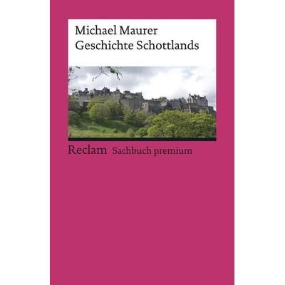 Geschichte Schottlands, Taschenbuch von Michael Maurer, Reclam, Philipp, 978-3-15-019572-7