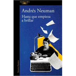 Hasta que empiece a brillar, Belletristik von Andrés Neuman, Andres Neuman