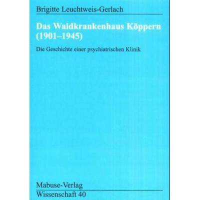 Das Waldkrankenhaus Köppern (1901-1945), Taschenbuch von Brigitte Leuchtweis-Gerlach, Mabuse, 978-3-933050-57-1